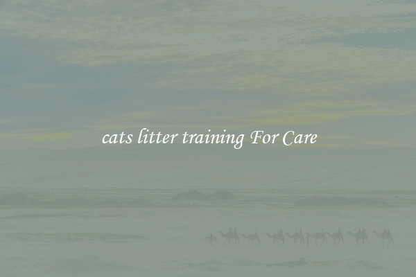 cats litter training For Care