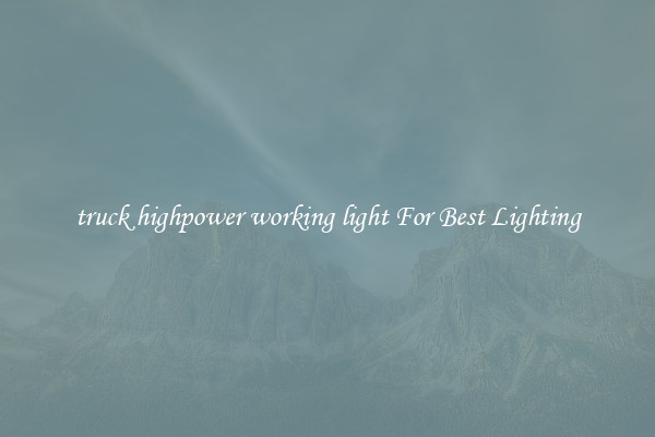 truck highpower working light For Best Lighting