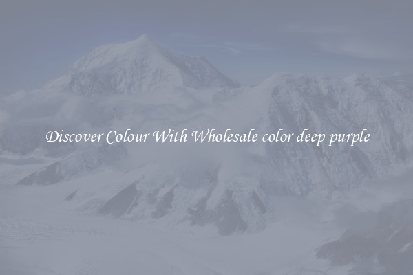 Discover Colour With Wholesale color deep purple