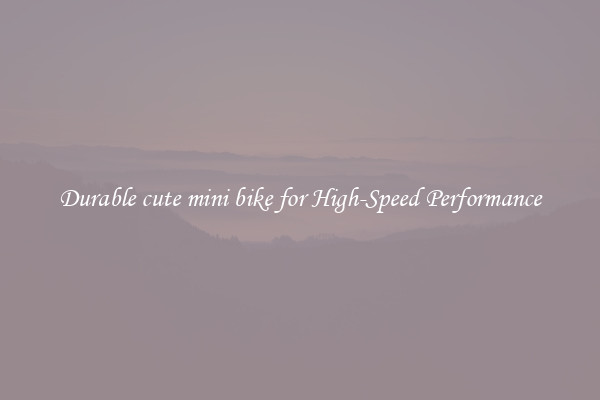 Durable cute mini bike for High-Speed Performance