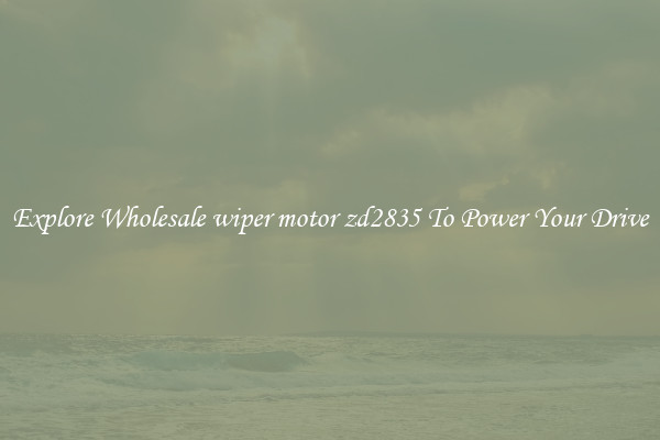 Explore Wholesale wiper motor zd2835 To Power Your Drive