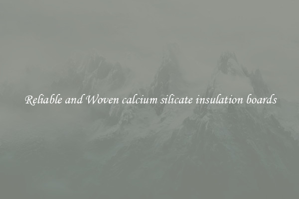 Reliable and Woven calcium silicate insulation boards