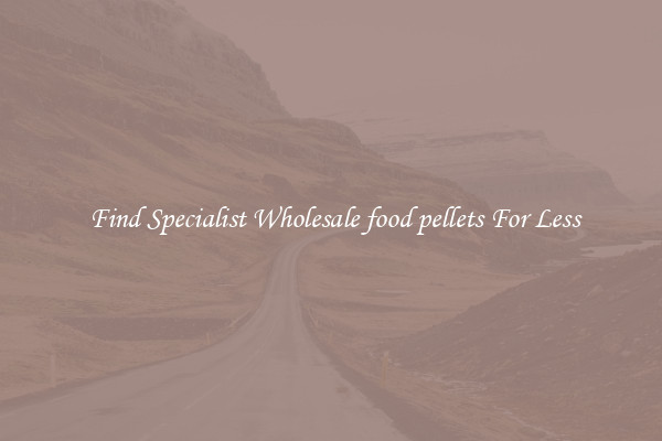  Find Specialist Wholesale food pellets For Less