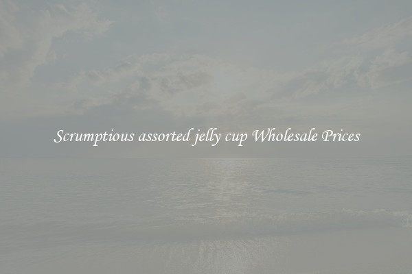 Scrumptious assorted jelly cup Wholesale Prices
