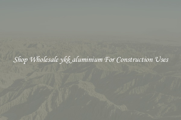 Shop Wholesale ykk aluminium For Construction Uses