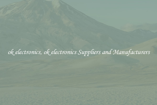 ok electronics, ok electronics Suppliers and Manufacturers