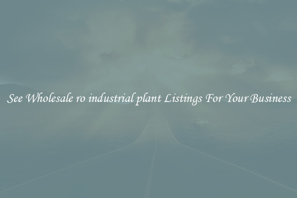 See Wholesale ro industrial plant Listings For Your Business