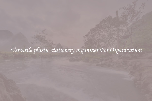 Versatile plastic stationery organizer For Organization