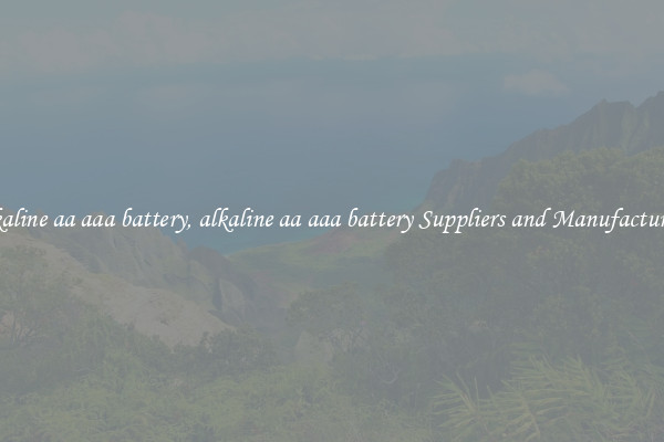 alkaline aa aaa battery, alkaline aa aaa battery Suppliers and Manufacturers