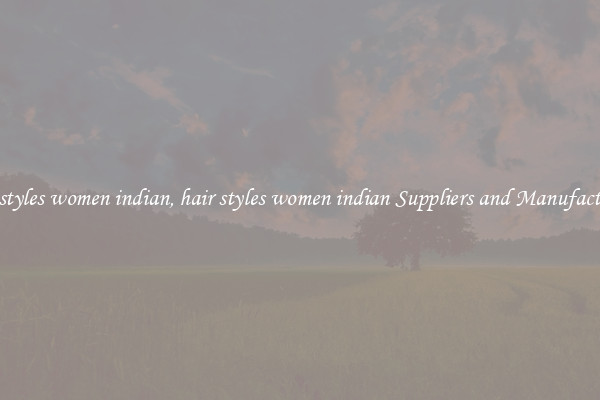 hair styles women indian, hair styles women indian Suppliers and Manufacturers