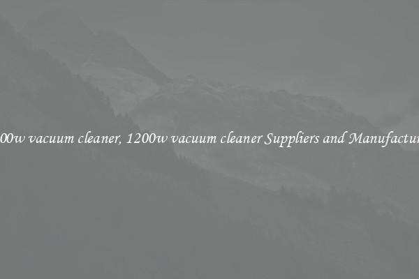 1200w vacuum cleaner, 1200w vacuum cleaner Suppliers and Manufacturers