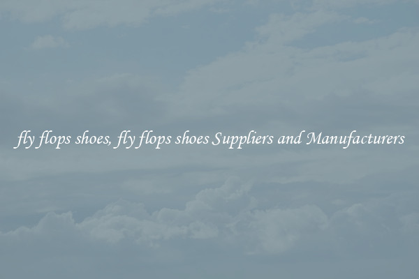 fly flops shoes, fly flops shoes Suppliers and Manufacturers