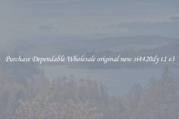 Purchase Dependable Wholesale original new si4420dy t1 e3