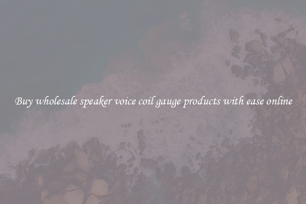 Buy wholesale speaker voice coil gauge products with ease online
