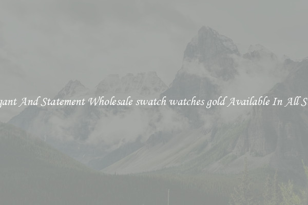 Elegant And Statement Wholesale swatch watches gold Available In All Styles