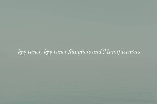 key tuner, key tuner Suppliers and Manufacturers