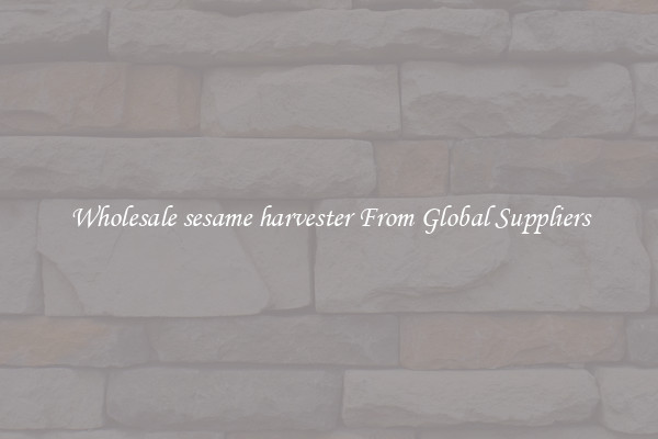 Wholesale sesame harvester From Global Suppliers