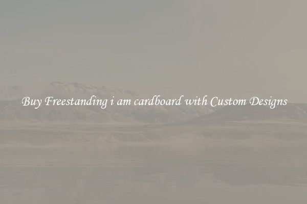 Buy Freestanding i am cardboard with Custom Designs