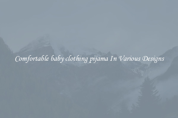Comfortable baby clothing pijama In Various Designs