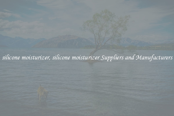 silicone moisturizer, silicone moisturizer Suppliers and Manufacturers