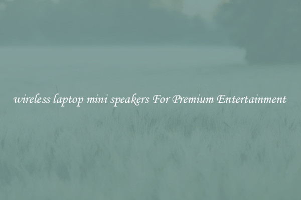 wireless laptop mini speakers For Premium Entertainment 