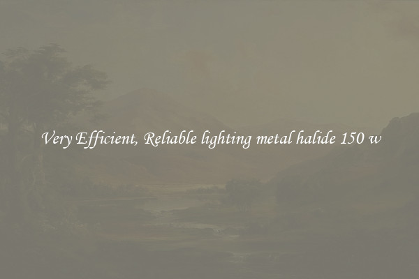 Very Efficient, Reliable lighting metal halide 150 w