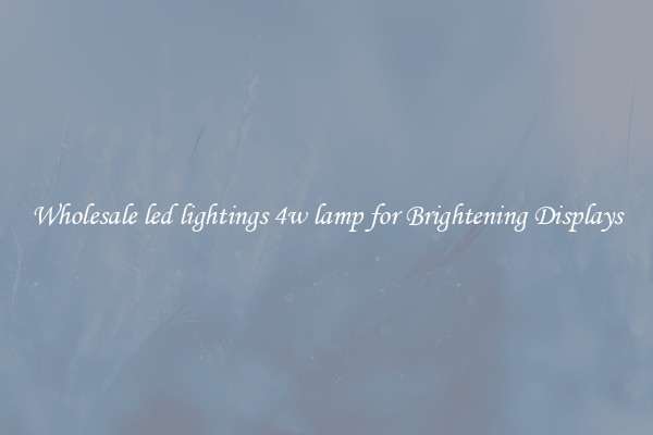 Wholesale led lightings 4w lamp for Brightening Displays