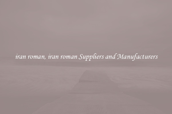 iran roman, iran roman Suppliers and Manufacturers