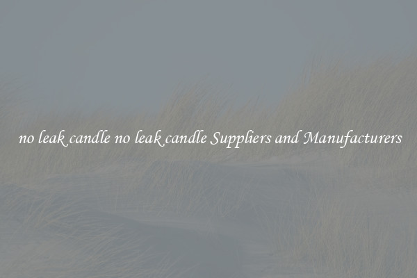 no leak candle no leak candle Suppliers and Manufacturers
