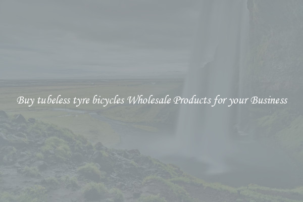 Buy tubeless tyre bicycles Wholesale Products for your Business