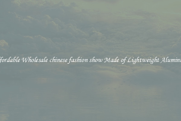 Affordable Wholesale chinese fashion show Made of Lightweight Aluminum 