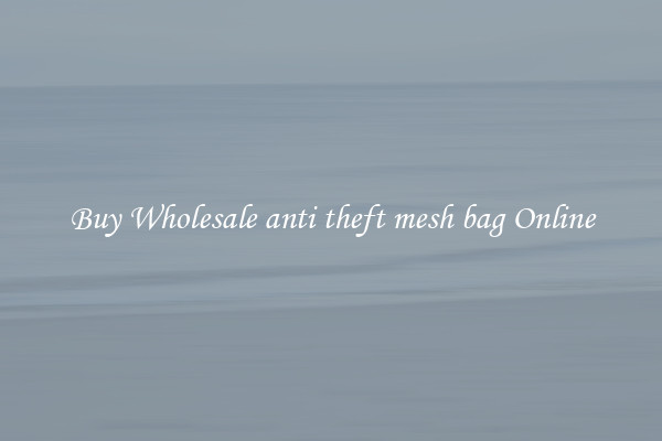 Buy Wholesale anti theft mesh bag Online