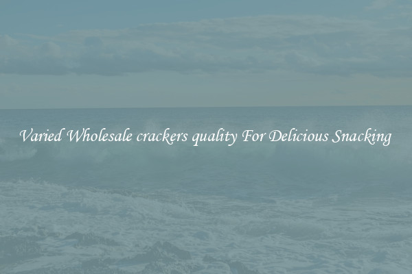Varied Wholesale crackers quality For Delicious Snacking 