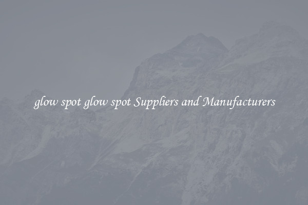 glow spot glow spot Suppliers and Manufacturers
