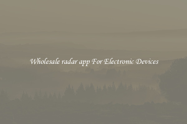 Wholesale radar app For Electronic Devices