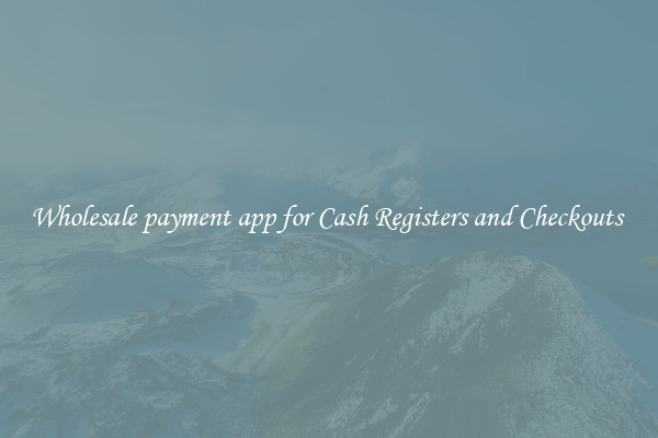 Wholesale payment app for Cash Registers and Checkouts 