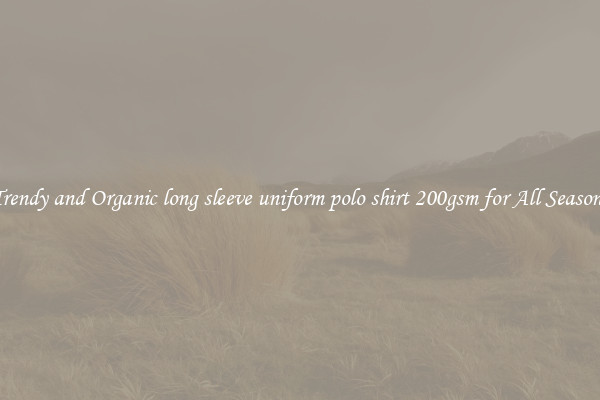 Trendy and Organic long sleeve uniform polo shirt 200gsm for All Seasons
