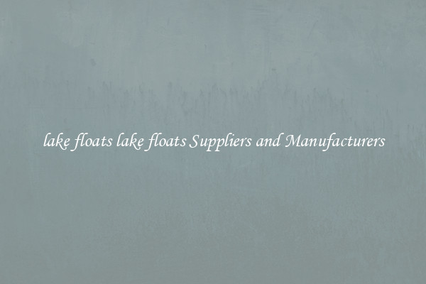 lake floats lake floats Suppliers and Manufacturers