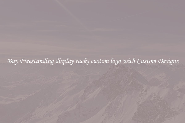 Buy Freestanding display racks custom logo with Custom Designs
