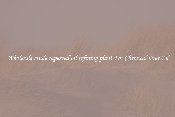 Wholesale crude rapeseed oil refining plant For Chemical-Free Oil