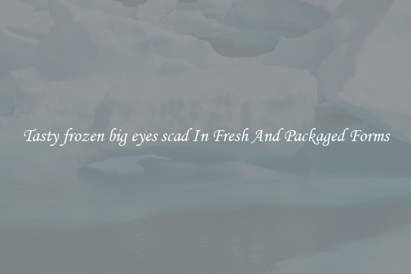 Tasty frozen big eyes scad In Fresh And Packaged Forms