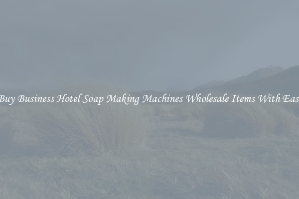 Buy Business Hotel Soap Making Machines Wholesale Items With Ease