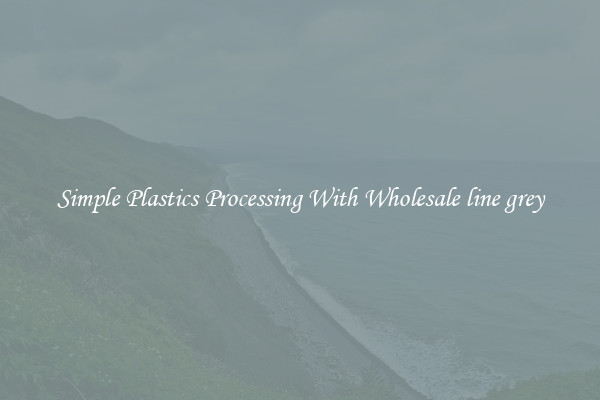 Simple Plastics Processing With Wholesale line grey