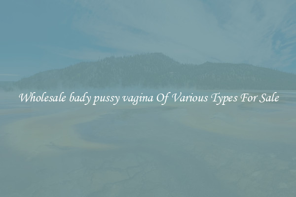 Wholesale bady pussy vagina Of Various Types For Sale