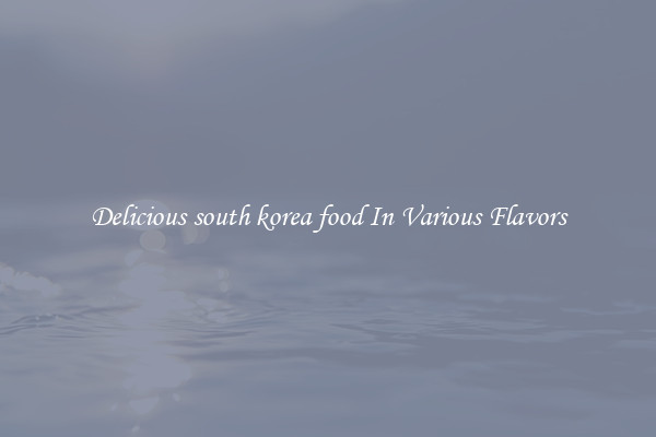 Delicious south korea food In Various Flavors