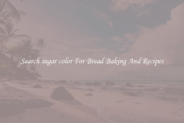 Search sugar color For Bread Baking And Recipes