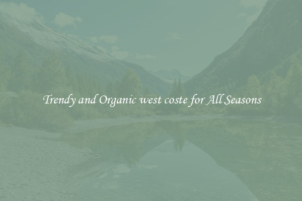 Trendy and Organic west coste for All Seasons