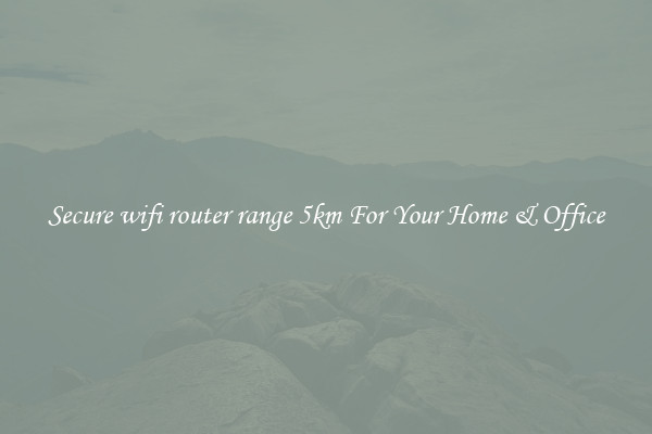 Secure wifi router range 5km For Your Home & Office