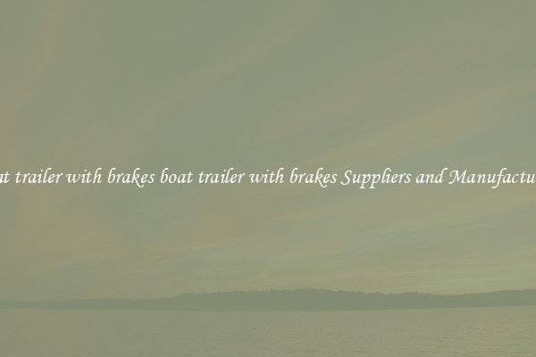 boat trailer with brakes boat trailer with brakes Suppliers and Manufacturers