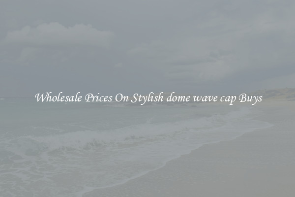 Wholesale Prices On Stylish dome wave cap Buys